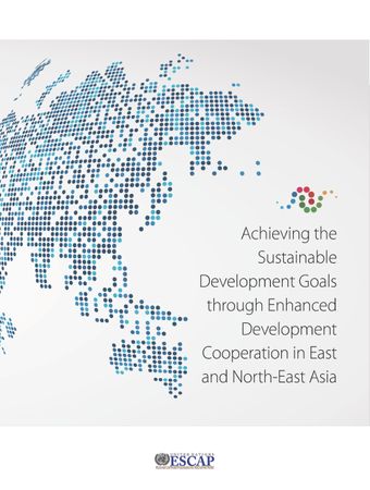 image of Achieving the Sustainable Development Goals through Enhanced Development Cooperation in East and North-East Asia