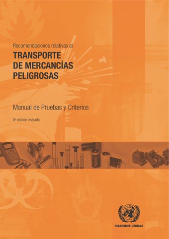 image of Recomendaciones relativas al Transporte de Mercancías Peligrosas: Manual de Pruebas y Criterios - Sexta edición revisada