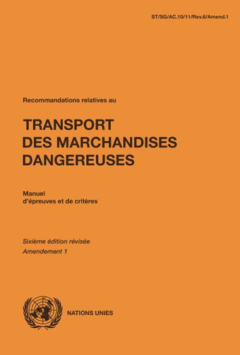 image of Recommandations relatives au Transport des Marchandises Dangereuses: Manuel d'épreuves et de critères - Sixième édition révisée, Amendement 1