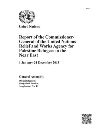 image of Report of the Commissioner-General of the United Nations Relief and Works Agency for Palestine Refugees in the Near East (1 January - 31 December 2013)