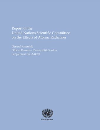 image of Report of the United Nations Scientific Committee on the Effects of Atomic Radiation (UNSCEAR) 1970