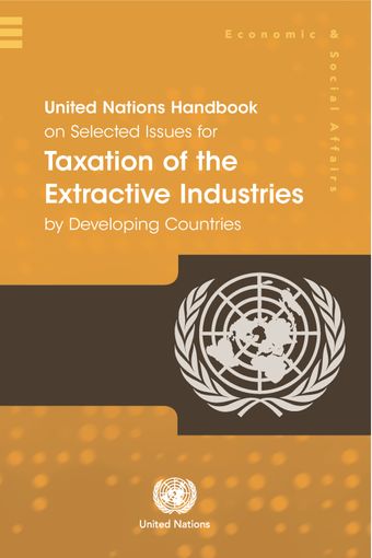 image of United Nations Handbook on Selected Issues for Taxation of the Extractive Industries by Developing Countries