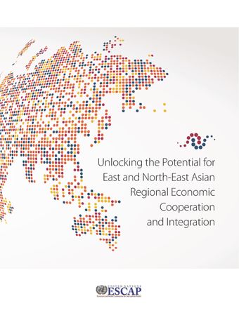 image of Unlocking the Potential for East and North-East Asian Regional Economic Cooperation and Integration