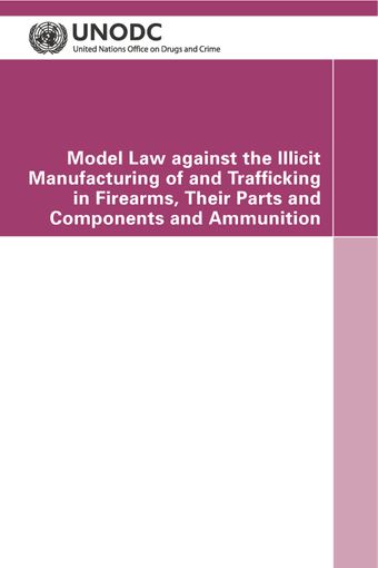 image of Model law against the illicit manufacturing of and trafficking in firearms, their parts and components and ammunition, second revised edition