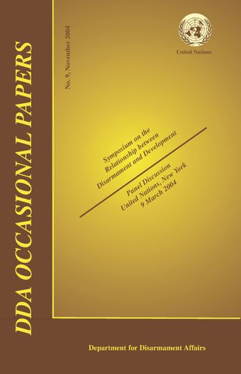 UNODA Occasional Papers No.9: Symposium on the Relationship Between Disarmament and Development, November 2004 UNODA Occasional Papers No.9: Symposium on the Relationship Between Disarmament and Development, November 2004