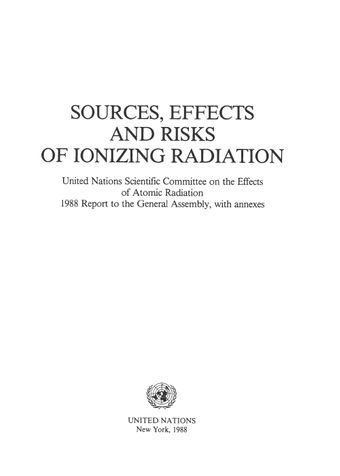 image of Sources, Effects and Risks of Ionizing Radiation, United Nations Scientific Committee on the Effects of Atomic Radiation (UNSCEAR) 1988 Report