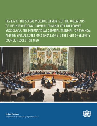 image of Review of the Sexual Violence Elements of the Judgements of the International Criminal Tribunal for the Former Yugoslavia, the International Criminal Tribunal for Rwanda, and the Special Court for Sierra Leone in the Light of Security Council Resolution 1820