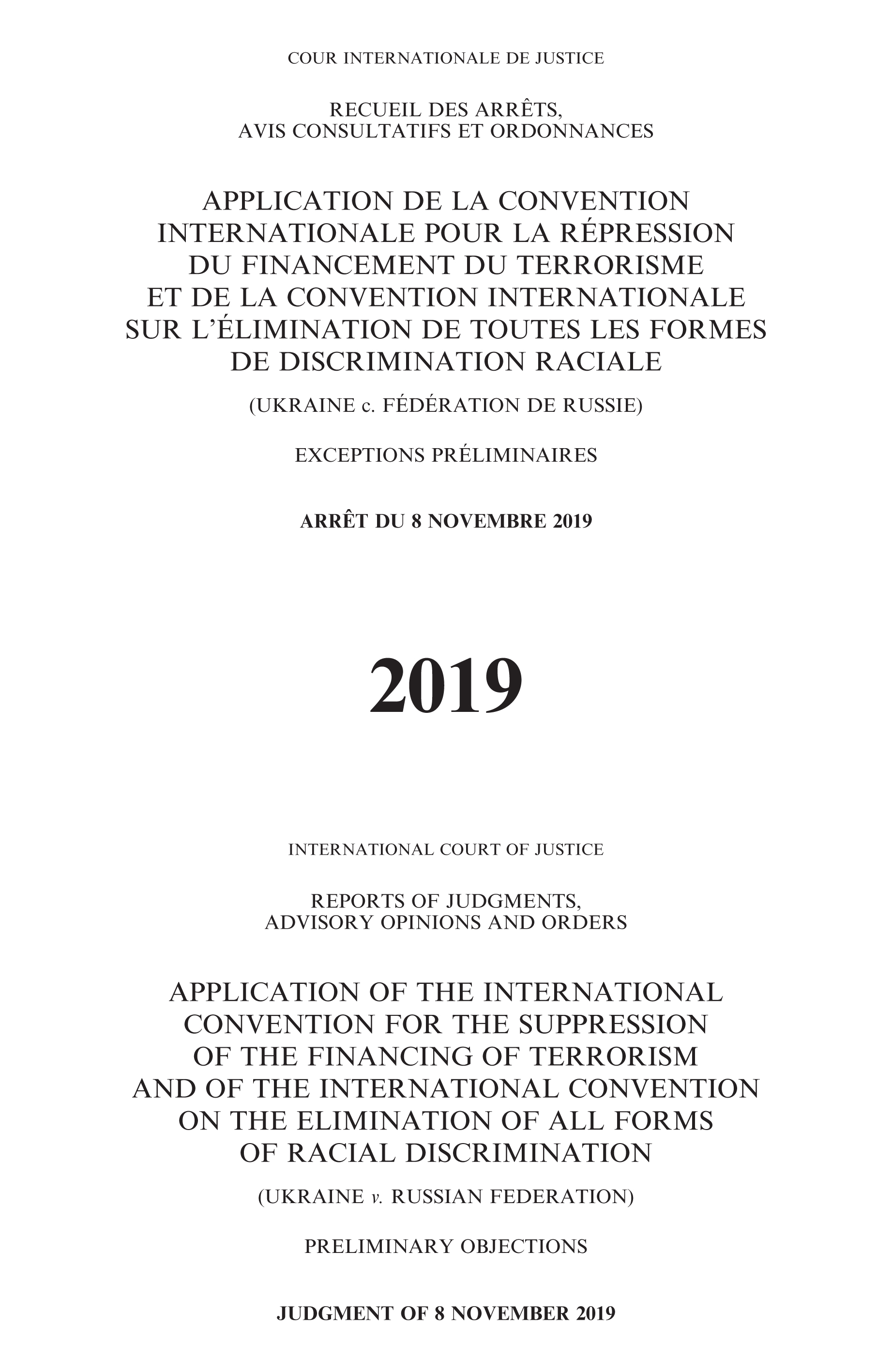 image of Reports of Judgments, Advisory Opinions and Orders: Application of the International Convention for the Suppression of the Financing of Terrorism and of the International Convention on the Elimination of all Forms of Racial Discrimination (Ukraine v. Russian Federation)