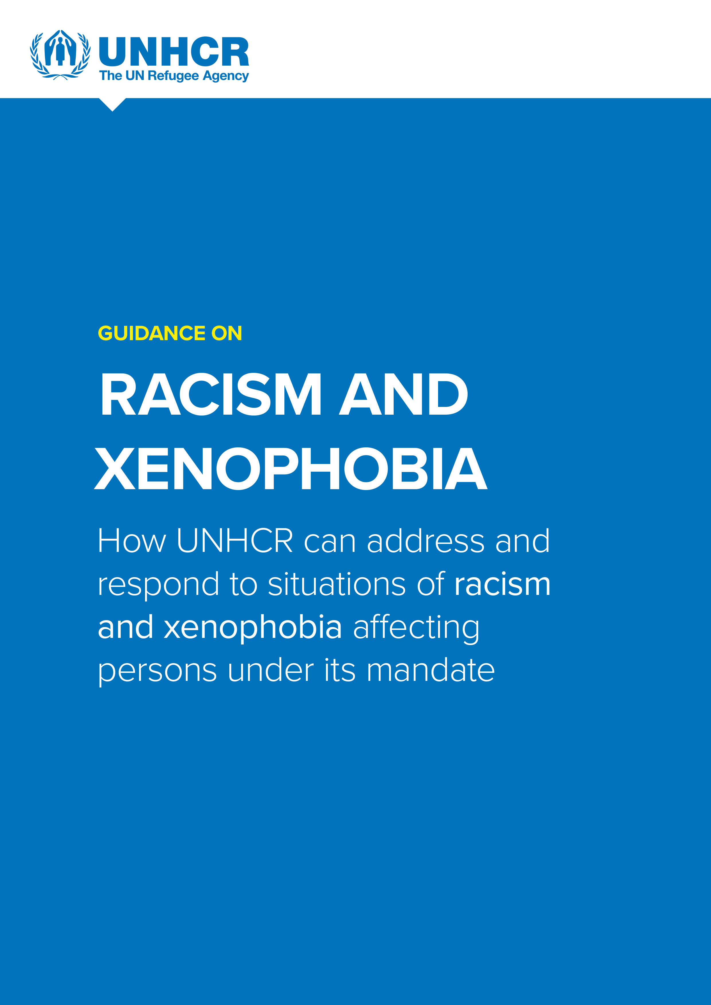 Guidance on Racism and Xenophobia How UNHCR Can Address and Respond to Situations of Racism and Xenophobia Affecting Persons Under Its Mandate