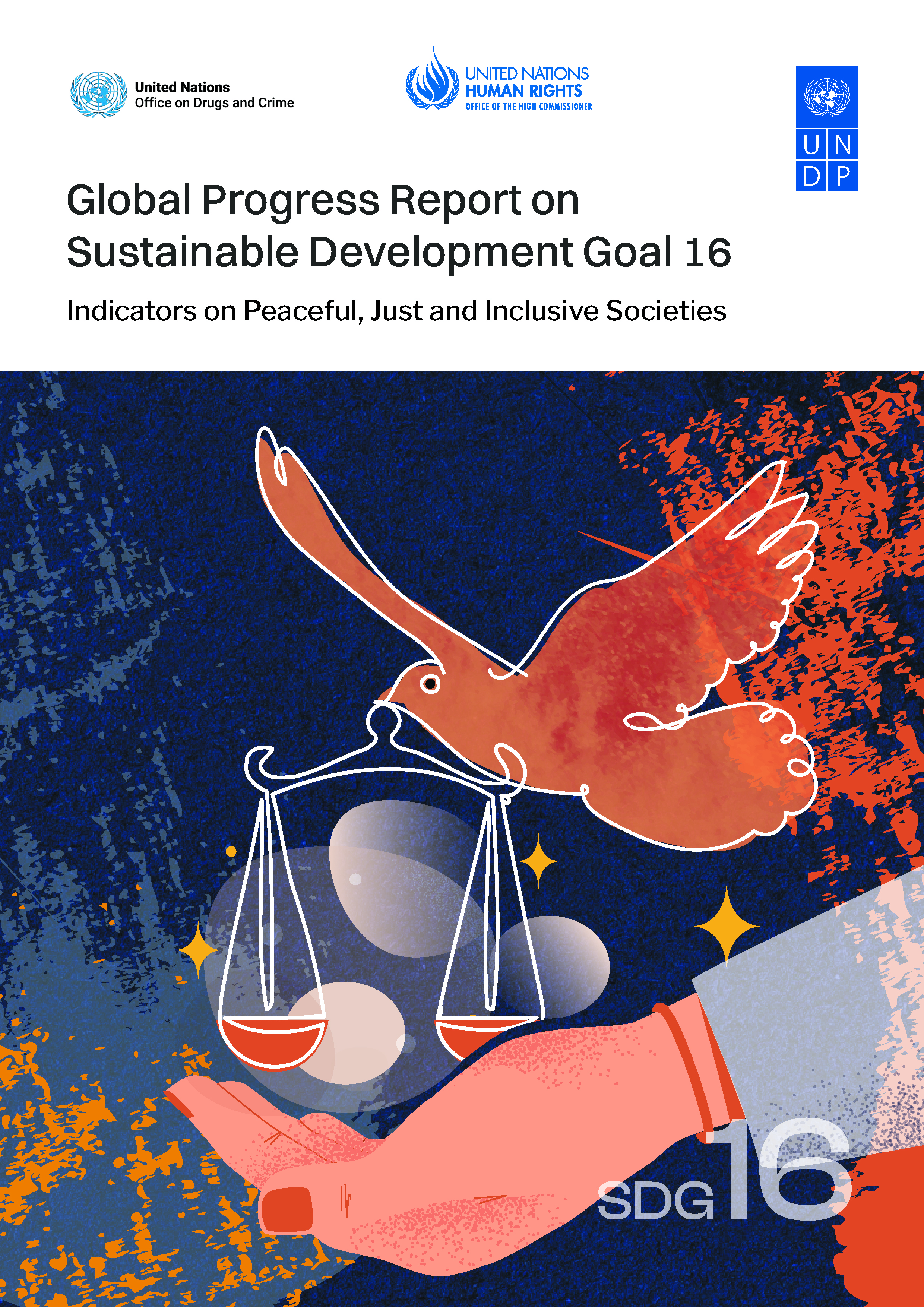 Global Progress Report on Sustainable Development Goal 16: Indicators on Peaceful, Just and Inclusive Societies Global Progress Report on Sustainable Development Goal 16: Indicators on Peaceful, Just and Inclusive Societies