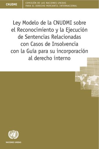 image of Ley Modelo de la CNUDMI sobre el Reconocimiento y la Ejecución de Sentencias Relacionadas con Casos de Insolvencia con la Guía para su incorporación al derecho interno