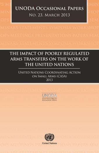 image of UNODA Occasional Papers No.23: The Impact of Poorly Regulated Arms Transfers on the Work of the United Nations