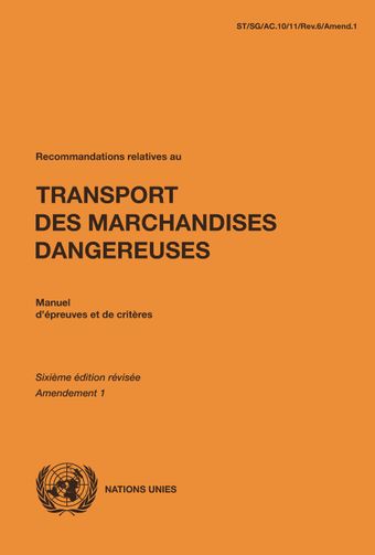 image of Recommandations relatives au Transport des Marchandises Dangereuses: Manuel d'épreuves et de critères - Sixième édition révisée, Amendement 1
