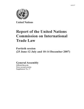 image of Report of the United Nations commission on International Trade Law on its fortieth session, held in Vienna from 25 June to 12 July 2007